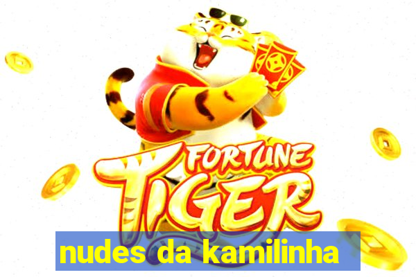nudes da kamilinha